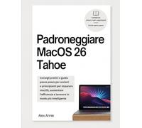 Padroneggiare MacOS 26 Tahoe: Consigli pratici e guida passo passo per anziani e principianti per imparare macOS, aumentare l'efficienza e lavorare in modo più intelligente.