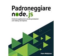 Padroneggiare Node.js: Costruire Applicazioni ad Alte Prestazioni con Node.js ed Express