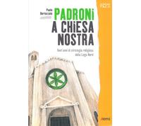 Padroni a chiesa nostra. Vent'anni di politica religiosa della Lega Nord