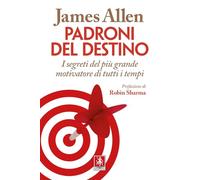 Libri James Allen - Padroni Del Destino. I Segreti Del Piu Grande Motivatore Di