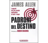 Padroni del destino. I segreti del più grande motivatore di tutti i tempi