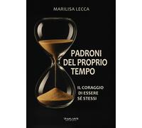 Padroni Del Proprio Tempo. Il Coraggio Di Essere Sé Stessi - 2025
