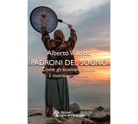 Padroni del sogno. Come gli sciamani creano il mondo sognando