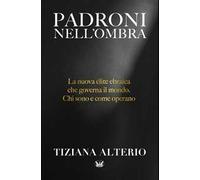 Padroni nell'ombra. La nuova élite ebraica che governa il mondo. Chi sono e come operano