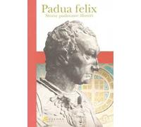 Padua felix. Storie padovane illustri