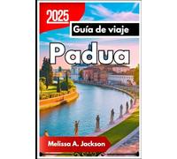 Padua Guía de viaje 2025: Ciudad de santos, eruditos y spritz