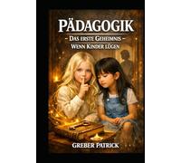 Pädagogik Das erste Geheimnis Wenn Kinder lügen: Goldene Tipps und Fallbeispiele