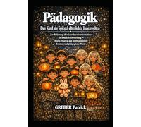 Pädagogik Das Kind als Spiegel elterlicher Innenwelten: Theorie, Analyse und Implikationen für Beratung und pädagogische Praxis