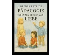Pädagogik - Grenzen setzen aus Liebe