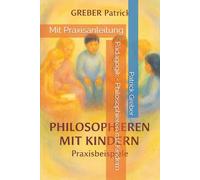 Pädagogik - Philosophieren mit Kindern: Mit Praxisanleitung
