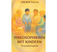 Pädagogik - Philosophieren mit Kindern: Mit Praxisanleitung