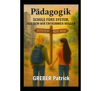 Pädagogik Schule fürs System, aus dem wir entkommen wollen.: Die Illusion von Chancengleichheit und Selbstbestimmung