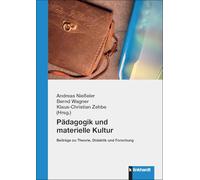 Pädagogik und materielle Kultur: Beiträge zu Theorie, Didaktik und Forschung