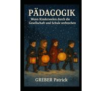 Pädagogik - Wenn Kinderseelen durch die Gesellschaft und Schule zerbreichen