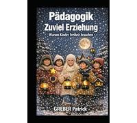 Pädagogik - Zu viel Erziehung: Warum Kinder Freiheit brauchen