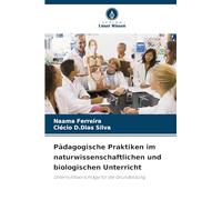 Pädagogische Praktiken im naturwissenschaftlichen und biologischen Unterricht: Unterrichtsvorschläge für die Grundbildung