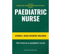 Paediatric Nurse Interview Questions and Answers: Prepare with confidence using real paediatric nurse interview questions, strong versus weak sample answers compared side by side, and a clear scoring