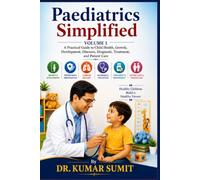 Paediatrics Simplified Vol-1: A Practical Guide to Child Health, Growth, Development, Diseases, Diagnosis, Treatment, and Patient Care: 7