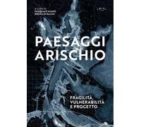 Paesaggi a rischio. Fragilità, vulnerabilità e progetto