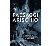 Paesaggi a rischio. Fragilità, vulnerabilità e progetto [Paperback] [Nov 20, 202