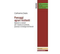 Paesaggi agrari resilienti. Approcci e metodi per l'analisi di pratiche, processi e strategie territoriali