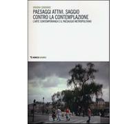 Paesaggi attivi. Saggio contro la contemplazione. L'arte contemporanea e i...