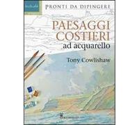 Paesaggi costieri ad acquarello. Ediz. illustrata
