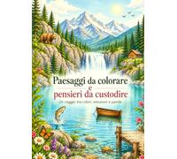 Paesaggi da colorare e pensieri da custodire: Un viaggio tra colori, emozioni e parole