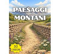 Paesaggi da colorare: Paesaggi naturali tra vette, laghi e foreste per tutte le età