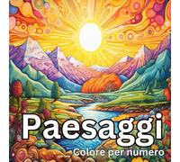 Paesaggi da Colorare per Numero: Libro da Colorare Antistress per Adulti con Disegni Rilassanti e Colori Elettrizzanti