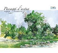 Paesaggi d'acqua. Acquerelli di natura viva. Ediz. illustrata