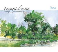 Paesaggi d'acqua. Acquerelli di natura viva. Ediz. illustrata