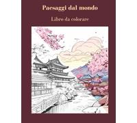 Paesaggi dal mondo: Libro da colorare