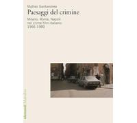 Paesaggi del crimine. MIlano. Roma, Napoli nel crime film italiano: 1966-1...
