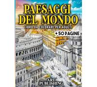 Paesaggi Del Mondo Libro Da Colorare per Adulti: 50 Paesaggi- Disegni Di Paesaggi Da Colorare per Adulti Antistress, Album Adulti Da Colorare Rilassante, Colora E Viaggia per IL Mondo