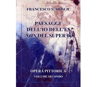 Paesaggi dell’Io dell’es non Del super Io. Opera pittorica. Volume secondo di Fr