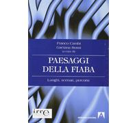 Paesaggi della fiaba. Luoghi, scenari, percorsi