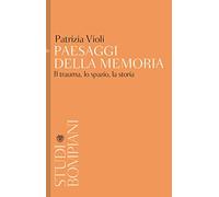 Paesaggi della memoria: Il trauma, lo spazio, la storia