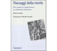 Paesaggi della morte. Riti, sepolture e luoghi funerari tra Settecento e N...