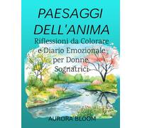 PAESAGGI DELL'ANIMA: Riflessioni da Colorare e Diario Emozionale per Donne Sognatrici