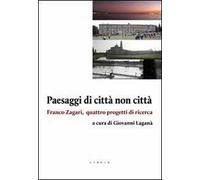Paesaggi di città non città. Franco Zagari, quattro progetti di ricerca