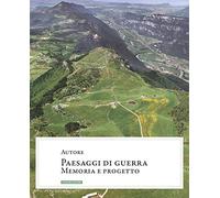 Paesaggi di guerra. Memoria e progetto