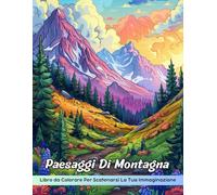 Paesaggi Di Montagna Libro da Colorare: Pagina Da Colorare Di Paesaggi Di Montagna, Viste Maestose Per Colorazioni Creative