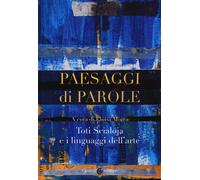 Paesaggi di parole. Toti Scialoja e i linguaggi dell'arte - Morra Eloisa
