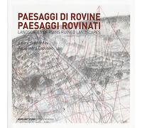 Paesaggi di rovine e paesaggi rovinati-Landscapes of ruins ruined landscapes