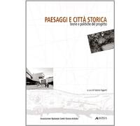 Paesaggi e città storica. Teorie e politiche del progetto