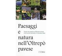 Paesaggi e natura nell'Oltrepò pavese. Guida naturalistica all'Oltrepò pavese