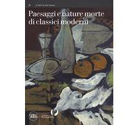 Paesaggi e nature morte di classici moderni. Ediz. a colori
