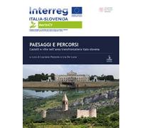 Paesaggi e percorsi. Castelli e ville nell'area transfrontaliera italo-slovena