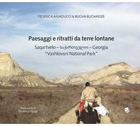 Paesaggi e ritratti da terre lontane Saqartvelo-Georgia «Vashlovani National Park». Ediz. italiana e inglese